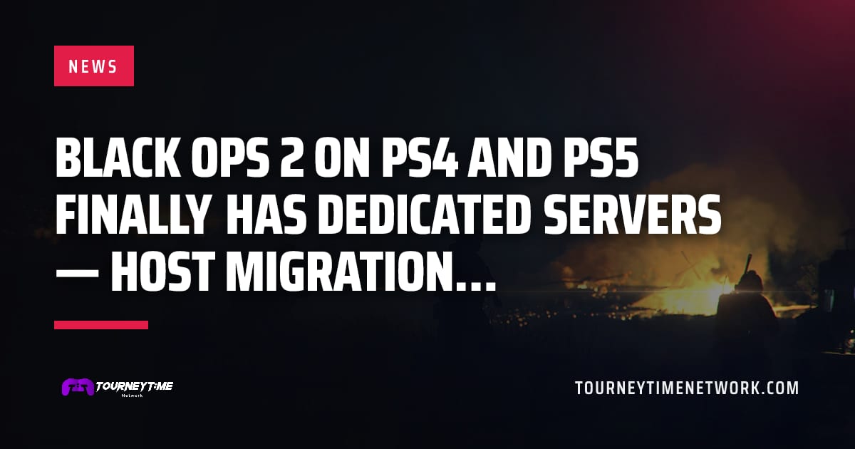 Black Ops 2 on PS4 and PS5 finally has dedicated servers — host migration… — Tourney Time Network