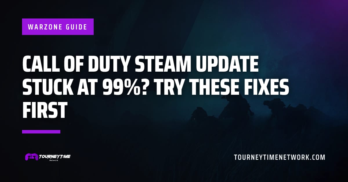 Call of Duty Steam update stuck at 99%? Try these fixes first — Tourney Time Network