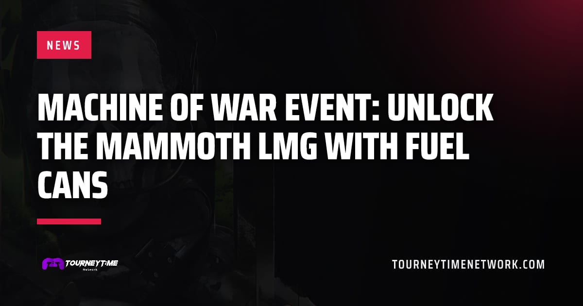 Machine of War event: unlock the Mammoth LMG with Fuel Cans — Tourney Time Network
