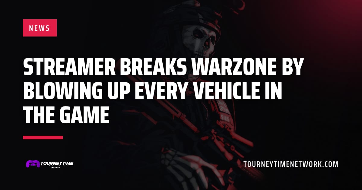 Streamer Breaks Warzone By Blowing Up Every Vehicle In The Game — Tourney Time Network